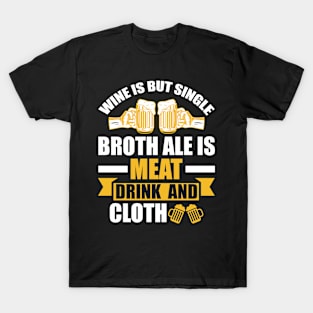 Wine Is But Single Broth ale Is Meat Drink And Cloth T Shirt For Women Men T-Shirt